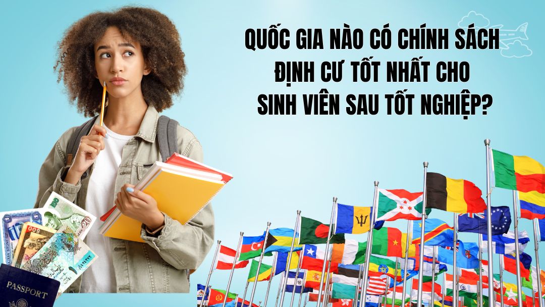 quốc gia nào có chính sách định cư tốt nhất cho sinh viên sau khi tốt nghiệp